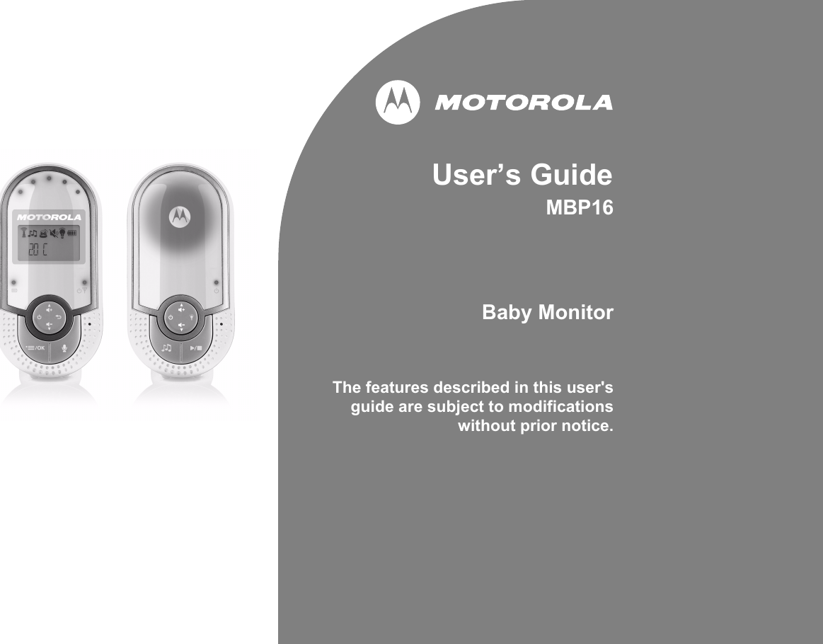 User’s GuideMBP16 Baby MonitorThe features described in this user&apos;sguide are subject to modificationswithout prior notice.