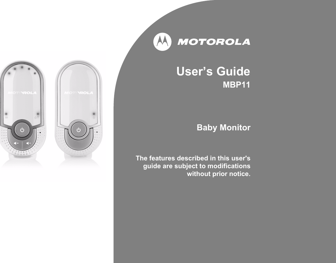 User’s GuideMBP11 Baby MonitorThe features described in this user&apos;sguide are subject to modificationswithout prior notice.