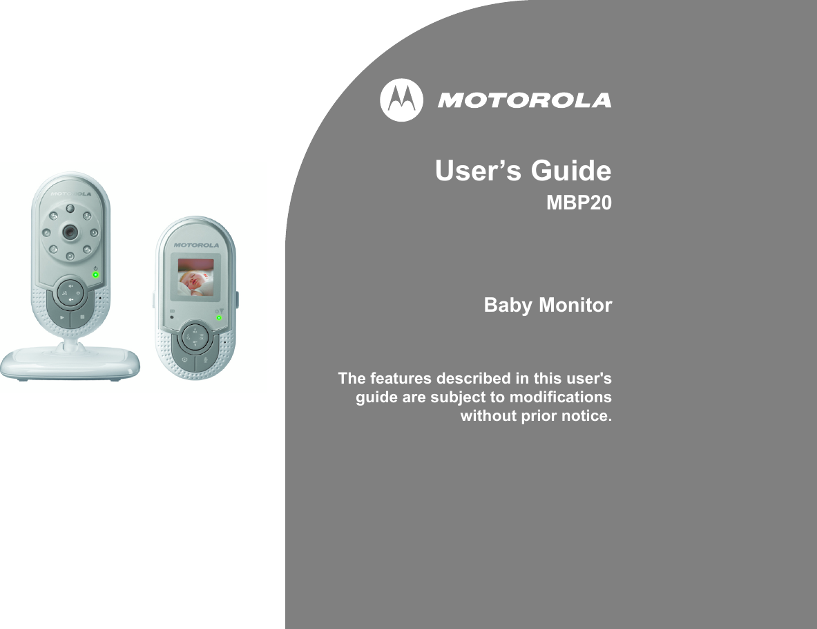 User’s GuideMBP20 Baby MonitorThe features described in this user&apos;sguide are subject to modificationswithout prior notice.