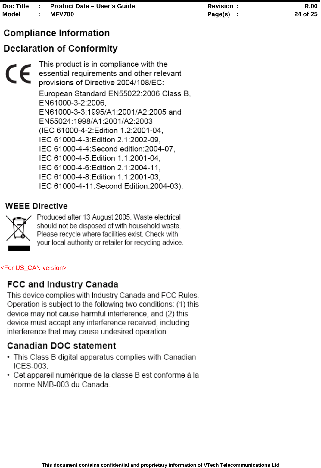  Doc Title  :  Product Data – User’s Guide  Revision :    R.00Model   :  MFV700  Page(s)  :    24 of 25  This document contains confidential and proprietary information of VTech Telecommunications Ltd              &lt;For US_CAN version&gt;   