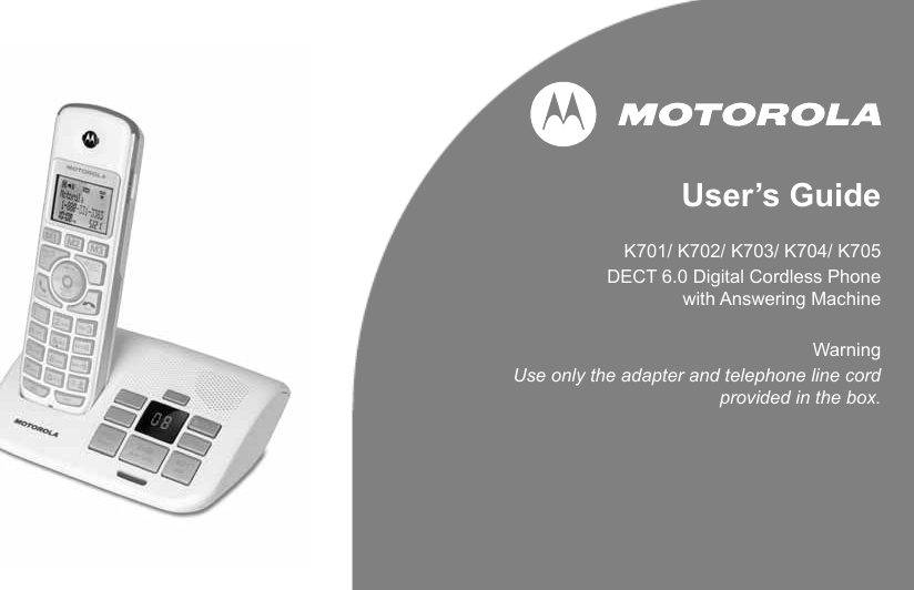 User’s GuideK701/ K702/ K703/ K704/ K705DECT 6.0 Digital Cordless Phone with Answering MachineWarningUse only the adapter and telephone line cord provided in the box.