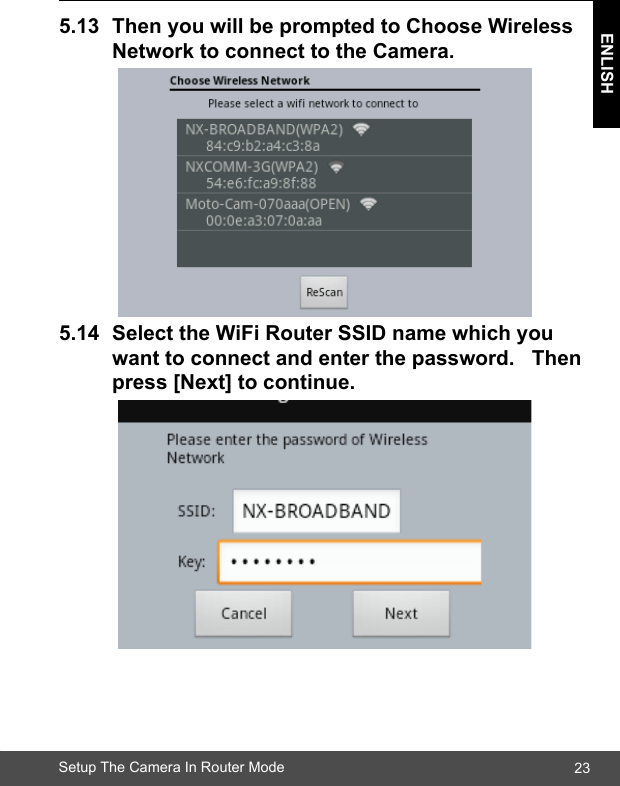 23ENLISHSetup The Camera In Router Mode5.13 ThenyouwillbepromptedtoChooseWireless NetworktoconnecttotheCamera.5.14 SelecttheWiFiRouterSSIDnamewhichyou  wanttoconnectandenterthepassword.Then press[Next]tocontinue.