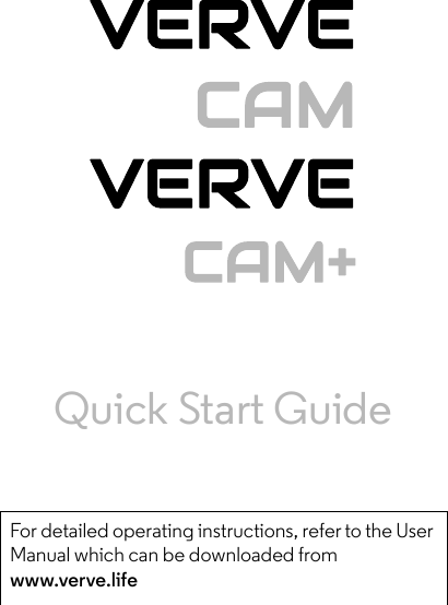 enVERVE     CAMVERVE      CAM+Quick Start GuideFor detailed operating instructions, refer to the User Manual which can be downloaded from www.verve.life