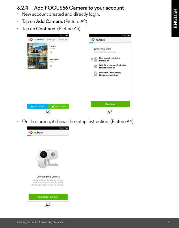 Getting started - Connecting Devices 11ENGLISH3.2.4 Add FOCUS66 Camera to your account•  New account created and directly login.• Tap on Add Camera. (Picture A2)• Tap on Continue. (Picture A3)•  On the screen, it shows the setup instruction. (Picture A4)A2 A3A4