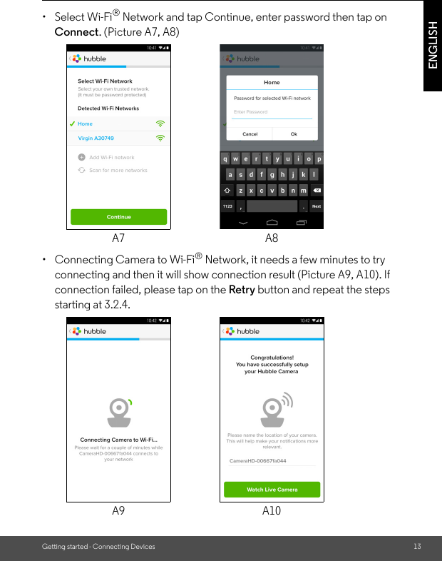 Getting started - Connecting Devices 13ENGLISH• Select Wi-Fi® Network and tap Continue, enter password then tap on Connect. (Picture A7, A8)•  Connecting Camera to Wi-Fi® Network, it needs a few minutes to try connecting and then it will show connection result (Picture A9, A10). If connection failed, please tap on the Retry button and repeat the steps starting at 3.2.4.A7 A8A9 A10