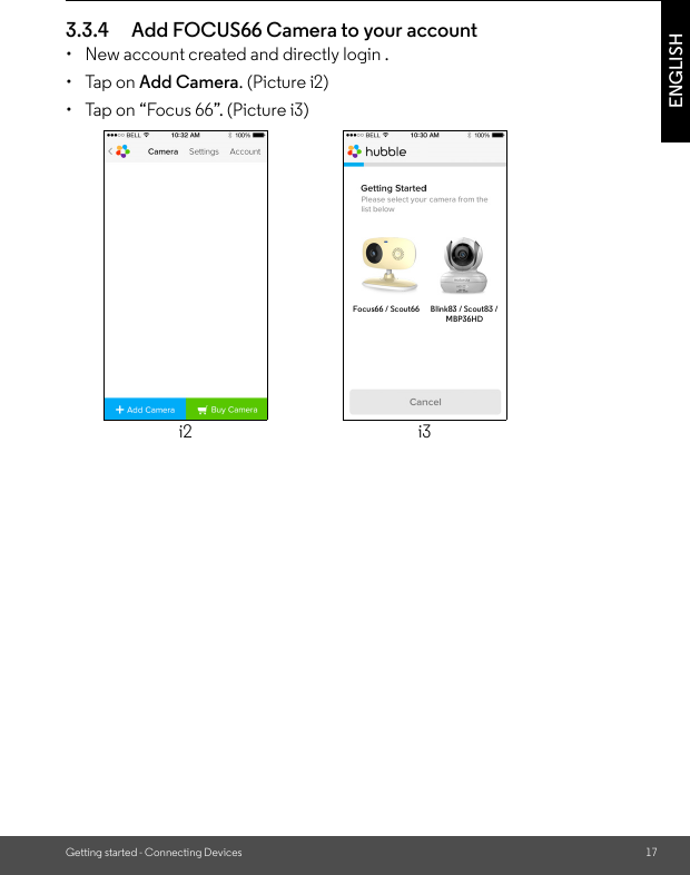 Getting started - Connecting Devices 17ENGLISH3.3.4 Add FOCUS66 Camera to your account•  New account created and directly login .• Tap on Add Camera. (Picture i2)•  Tap on “Focus 66”. (Picture i3)i2 i3Focus66 / Scout66 Blink83 / Scout83 / MBP36HD