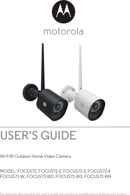 USER’S GUIDEWi-Fi® Outdoor Home Video CameraMODEL: FOCUS72, FOCUS72-2, FOCUS72-3, FOCUS72-4FOCUS72-W, FOCUS72-W2, FOCUS72-W3, FOCUS72-W4The features described in this user’s guide are subject to modications without prior notice.