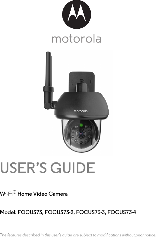  Home Video CameraUSER’S GUIDEWi-Fi®Model: FOCUS73, FOCUS73-2, FOCUS73-3, FOCUS73-4The features described in this user’s guide are subject to modifications without prior notice.