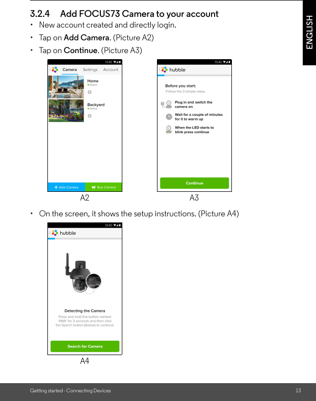 Getting started - Connecting Devices 13ENGLISH3.2.4 Add FOCUS73 Camera to your account•  New account created and directly login.• Tap on Add Camera. (Picture A2)• Tap on Continue. (Picture A3)•  On the screen, it shows the setup instructions. (Picture A4)A2 A3A4