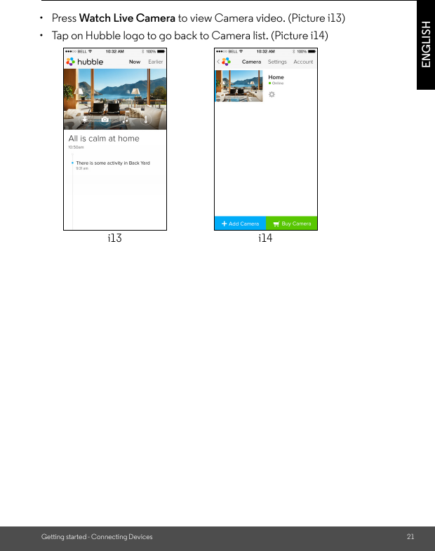 Getting started - Connecting Devices 21ENGLISH• Press Watch Live Camera to view Camera video. (Picture i13)•  Tap on Hubble logo to go back to Camera list. (Picture i14)i13 i14