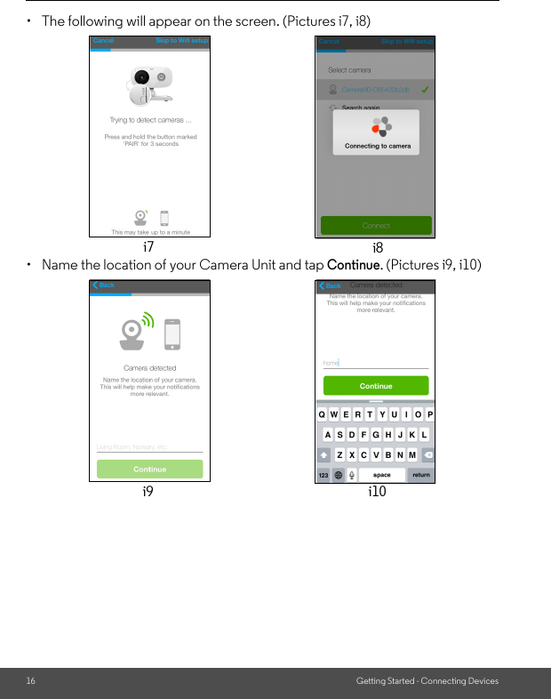 16 Getting Started - Connecting Devices•  The following will appear on the screen. (Pictures i7, i8)•  Name the location of your Camera Unit and tap Continue. (Pictures i9, i10)gppi7 i8i9 i10