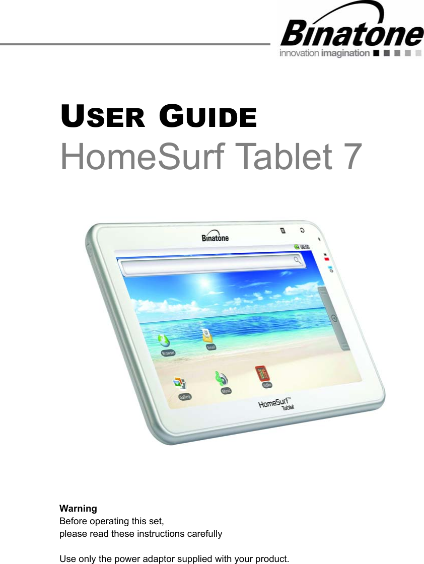 USER GUIDEHomeSurf Tablet 7Warning Before operating this set, please read these instructions carefully Use only the power adaptor supplied with your product.