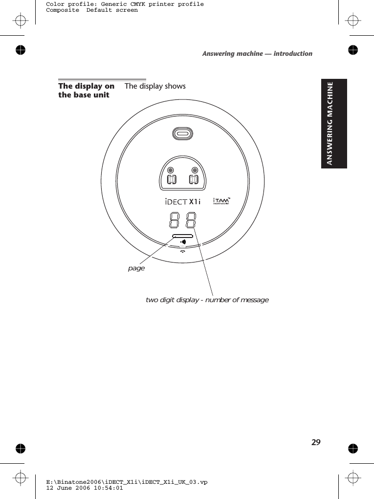 The display onthe base unitThe display showsAnswering machine — introductionE:\Binatone2006\iDECT_X1i\iDECT_X1i_UK_03.vp12 June 2006 10:54:01Color profile: Generic CMYK printer profileComposite  Default screenX1itwo digit display - number of messagepage29