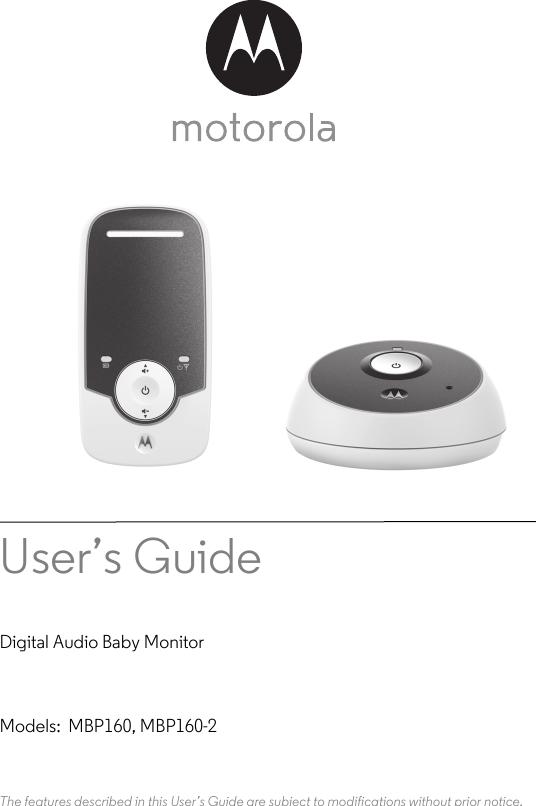 User’s Guide Digital Audio Baby MonitorModels: MBP160, MBP160-2The features described in this User’s Guide are subject to modifications without prior notice.