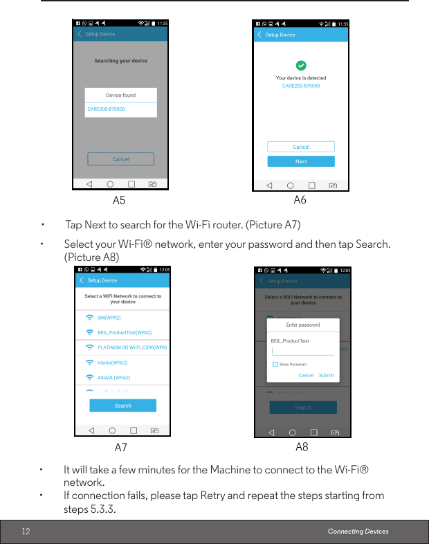 12• TapNexttosearchfortheWi-Firouter.(PictureA7)Connecting DevicesA5 A6• SelectyourWi-Fi®network,enteryourpasswordandthentapSearch.(Picture A8)A7 A8• ItwilltakeafewminutesfortheMachinetoconnecttotheWi-Fi®network.• Ifconnectionfails,pleasetapRetryandrepeatthestepsstartingfromsteps 5.3.3.