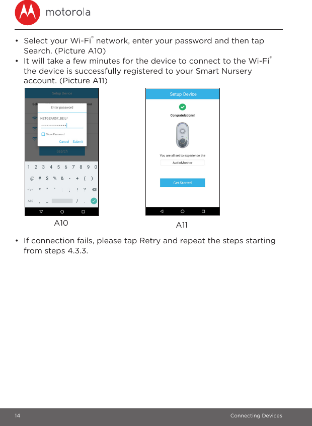 14 Connecting Devices•  Select your Wi-Fi® network, enter your password and then tap Search. (Picture A10)•  It will take a few minutes for the device to connect to the Wi-Fi® the device is successfully registered to your Smart Nursery account. (Picture A11)•  If connection fails, please tap Retry and repeat the steps starting from steps 4.3.3.A11A10