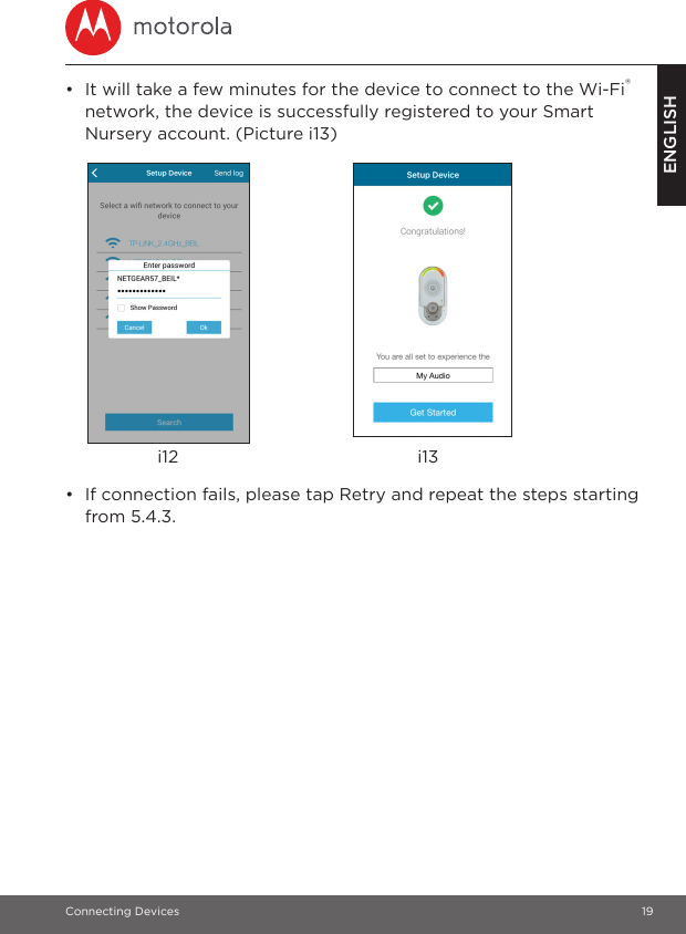 Connecting Devices 19ENGLISH•  It will take a few minutes for the device to connect to the Wi-Fi® network, the device is successfully registered to your Smart Nursery account. (Picture i13)•  If connection fails, please tap Retry and repeat the steps starting from 5.4.3.i12 i13