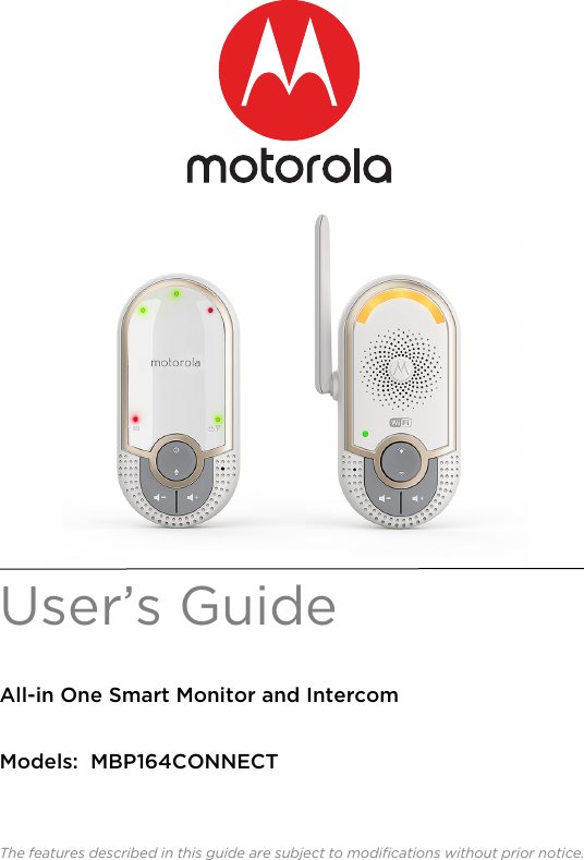 User’s Guide All-in One Smart Monitor and IntercomModels: MBP164CONNECTThe features described in this guide are subject to modifications without prior notice.