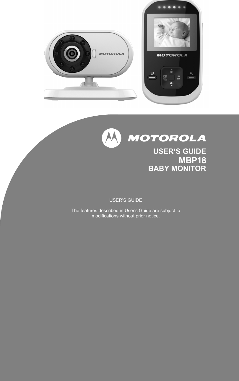 USER’S GUIDEMBP18BABY MONITORUSER’S GUIDEThe features described in User&apos;s Guide are subject to modifications without prior notice.