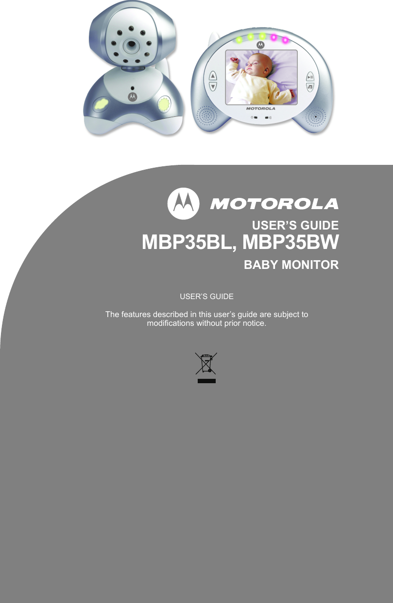 USER’S GUIDEMBP35BL, MBP35BWBABY MONITORUSER’S GUIDEThe features described in this user’s guide are subject to modifications without prior notice. 