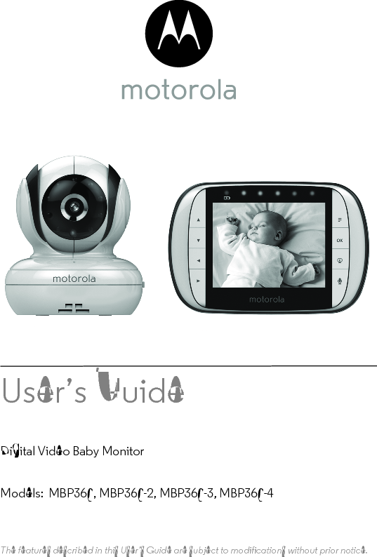 User’s Guide Digital Video Baby MonitorModels:  MBP36S, MBP36S-2, MBP36S-3, MBP36S-4The features described in this User’s Guide are subject to modifications without prior notice.