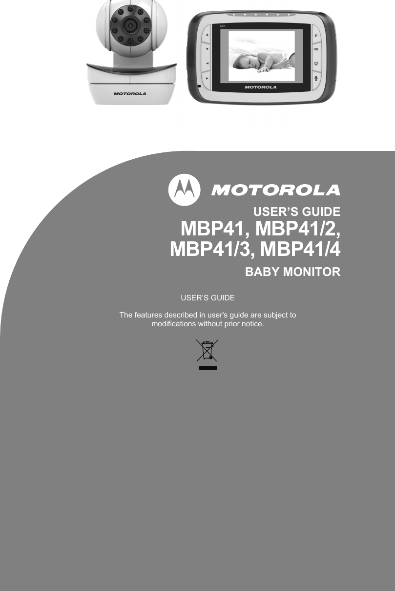 USER’S GUIDEMBP41, MBP41/2,MBP41/3, MBP41/4BABY MONITORUSER’S GUIDEThe features described in user&apos;s guide are subject to modifications without prior notice.