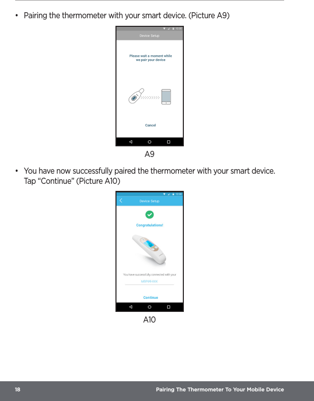 18  Pairing The Thermometer To Your Mobile Device•  Pairing the thermometer with your smart device. (Picture A9)A9•  You have now successfully paired the thermometer with your smart device. Tap “Continue” (Picture A10)A10