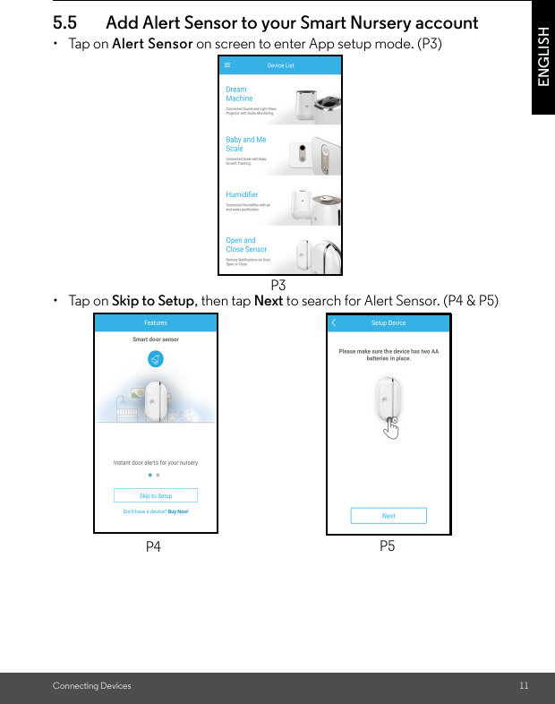 Connecting Devices 11ENGLISH5.5 Add Alert Sensor to your Smart Nursery account • Tap on Alert Sensor on screen to enter App setup mode. (P3)• Tap on Skip to Setup, then tap Next to search for Alert Sensor. (P4 &amp; P5)P3P4 P5