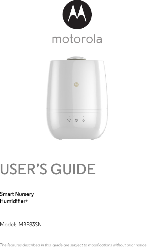 USER’S GUIDESmart NurseryHumidifier+Model: MBP83SNThe features described in this  guide are subject to modifications without prior notice.