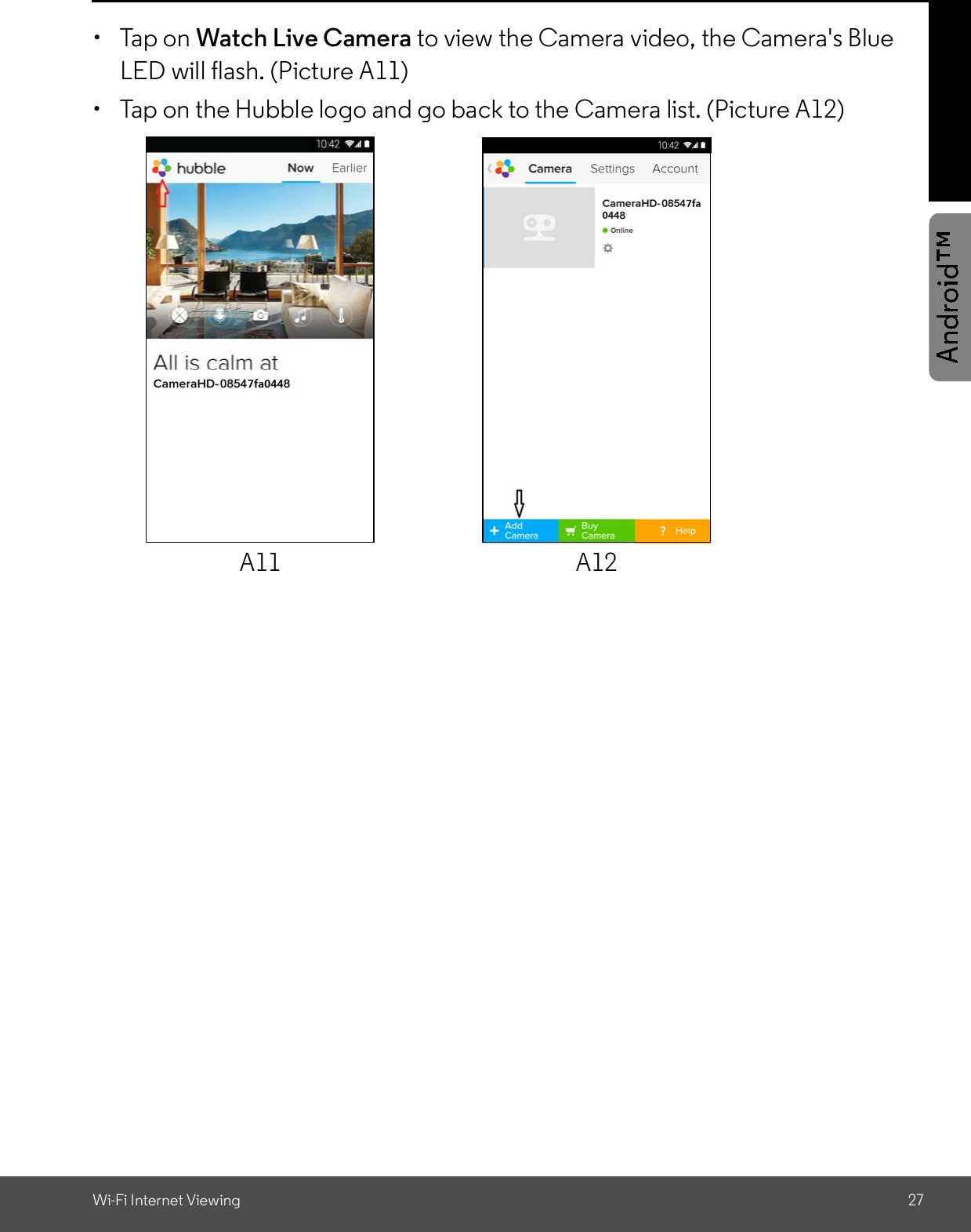 Wi-Fi Internet Viewing 27  Tap on Watch Live Camera to view the Camera video, the Camera&apos;s BlueLED will flash. (Picture A11)  Tap on the Hubble logo and go back to the Camera list. (Picture A12)A11 A12