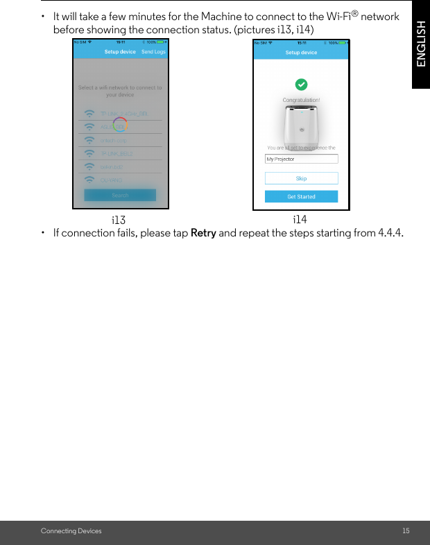 Connecting Devices 15ENGLISH•  It will take a few minutes for the Machine to connect to the Wi-Fi® network before showing the connection status. (pictures i13, i14)•  If connection fails, please tap Retry and repeat the steps starting from 4.4.4.i13 i14