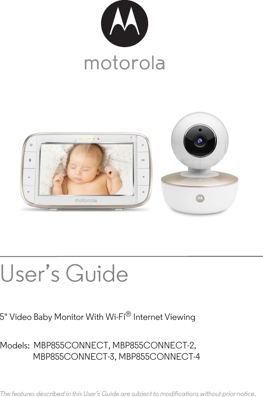 User’s Guide 5&quot; Video Baby Monitor With Wi-Fi® Internet ViewingModels: MBP855CONNECT, MBP855CONNECT-2, MBP855CONNECT-3, MBP855CONNECT-4The features described in this User’s Guide are subject to modifications without prior notice.