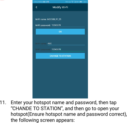 DisposaloftheDevice(Environment)2411.Enteryourhotspotnameandpassword,thentap“CHANDETOSTATION”,andthengotoopenyourhotspot(Ensurehotspotnameandpasswordcorrect),thefollowingscreenappears: