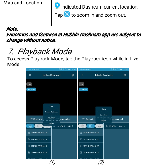 DisposaloftheDevice(Environment)24MapandLocationindicatedDashcamcurrentlocation.Tap tozoominandzoomout.Note:FunctionsandfeaturesinHubbleDashcamapparesubjecttochangewithoutnotice.7.PlaybackModeToaccessPlaybackMode,tapthePlaybackiconwhileinLiveMode.(1) (2)