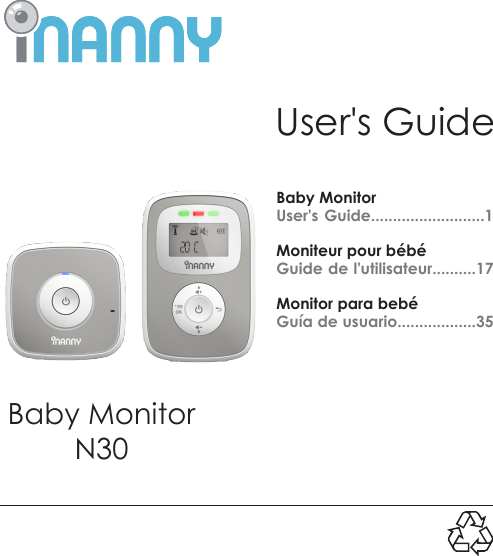 User&apos;s GuideBaby MonitorN30Baby MonitorUser&apos;s Guide..........................1Moniteur pour bébéGuide de l&apos;utilisateur..........17Monitor para bebéGuía de usuario..................35