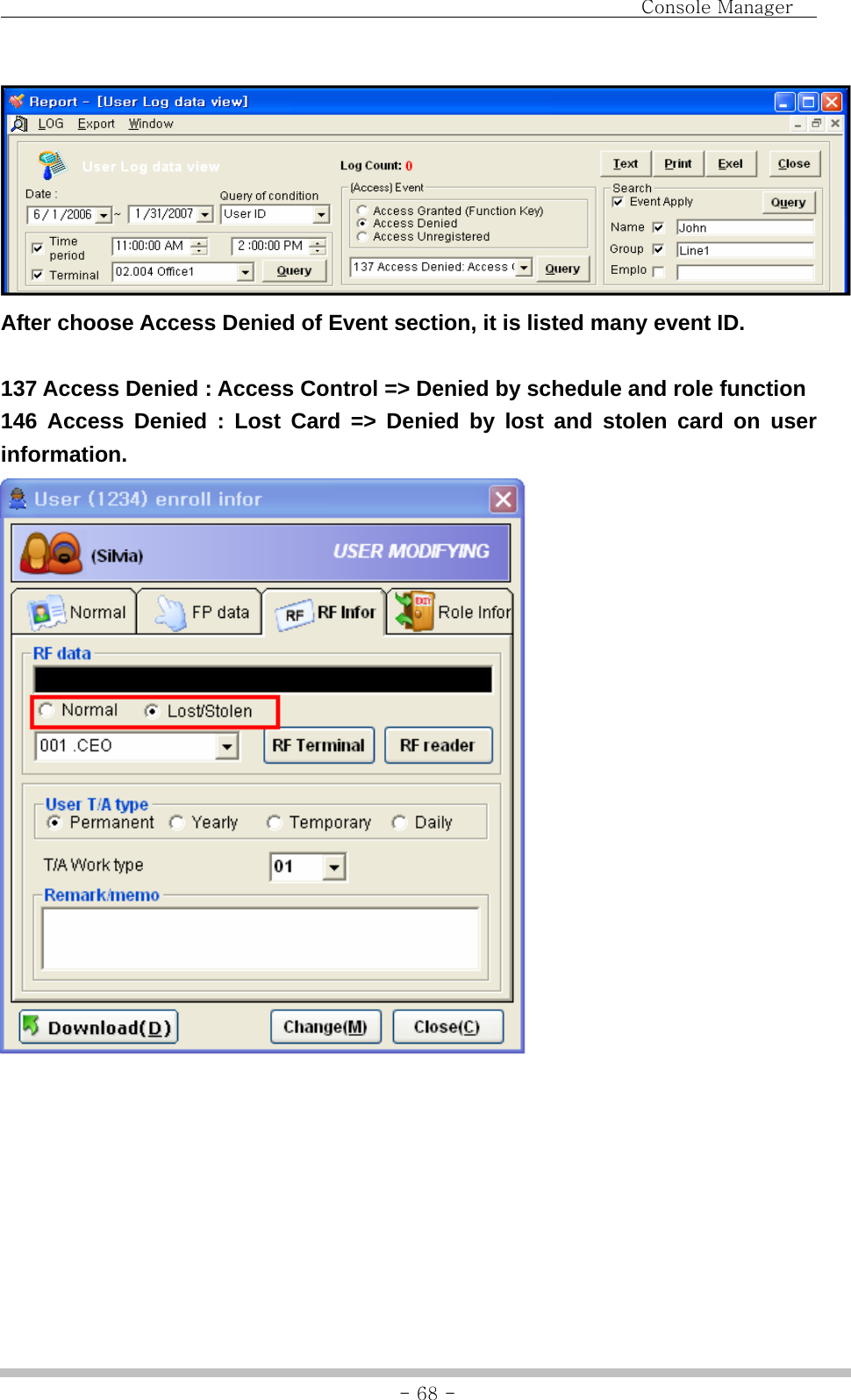                                Console Manager               - 68 - After choose Access Denied of Event section, it is listed many event ID.  137 Access Denied : Access Control =&gt; Denied by schedule and role function 146 Access Denied : Lost Card =&gt; Denied by lost and stolen card on user information.        