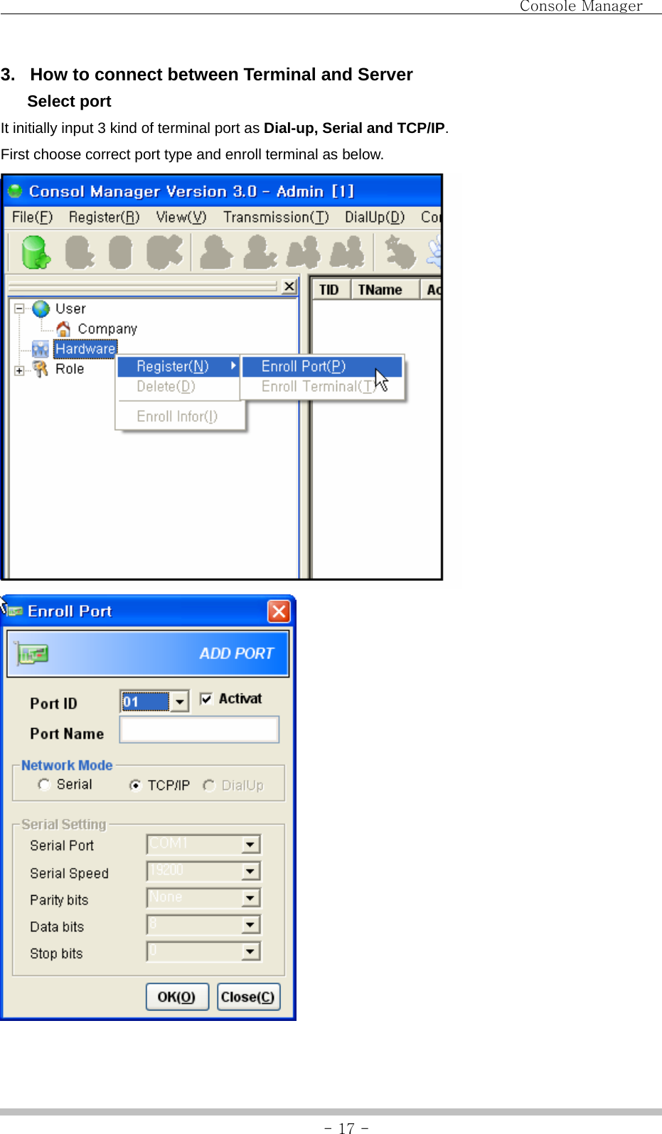                                Console Manager               - 17 -3.  How to connect between Terminal and Server  Select port It initially input 3 kind of terminal port as Dial-up, Serial and TCP/IP. First choose correct port type and enroll terminal as below.   