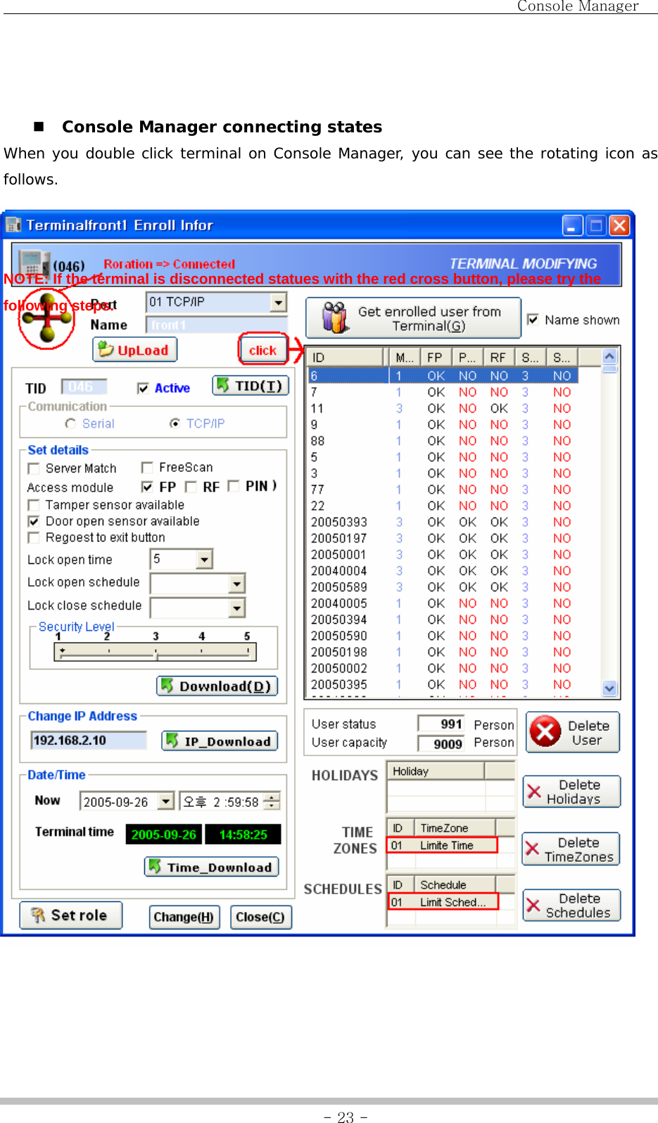                                Console Manager               - 23 -   Console Manager connecting states When you double click terminal on Console Manager, you can see the rotating icon as follows.   NOTE: If the terminal is disconnected statues with the red cross button, please try the following steps.                           