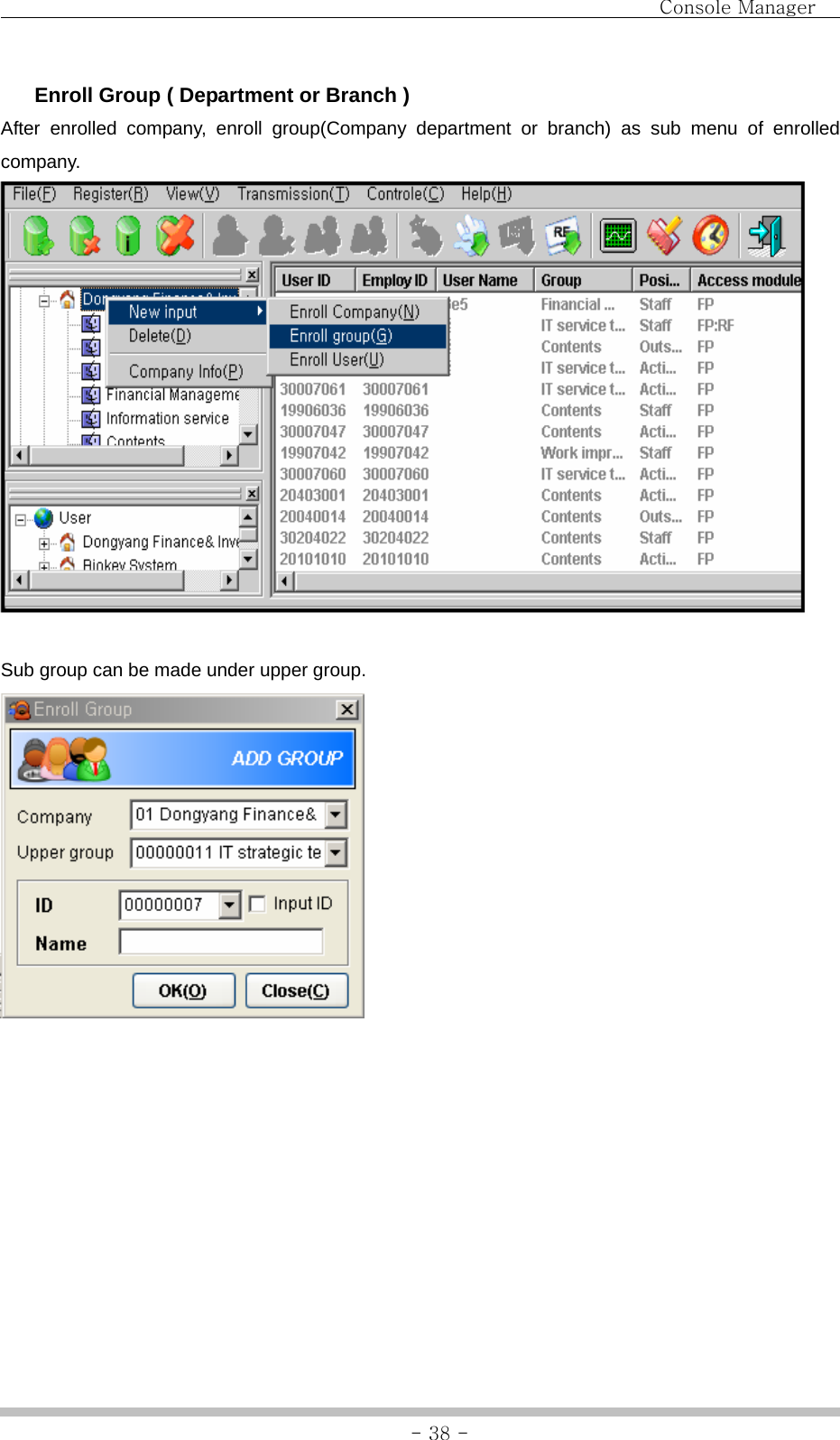                                Console Manager               - 38 - Enroll Group ( Department or Branch ) After enrolled company, enroll group(Company department or branch) as sub menu of enrolled company.    Sub group can be made under upper group.          