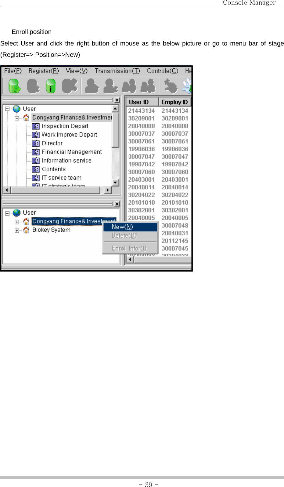                                Console Manager               - 39 - Enroll position Select User and click the right button of mouse as the below picture or go to menu bar of stage (Register=&gt; Position=&gt;New)                 