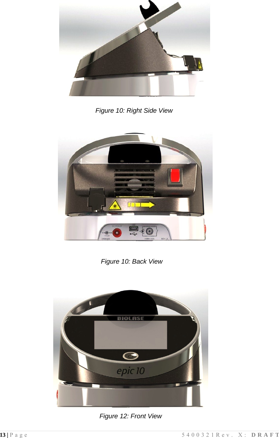 13 | Page                                       5400321Rev. X: DRAFT                  Figure 10: Right Side View                                                                                                                                    Figure 10: Back View                                 Figure 12: Front View   