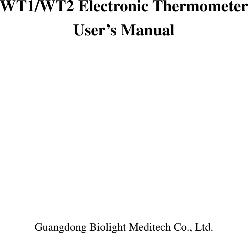            WT1/WT2 Electronic Thermometer   User’s Manual             Guangdong Biolight Meditech Co., Ltd.   