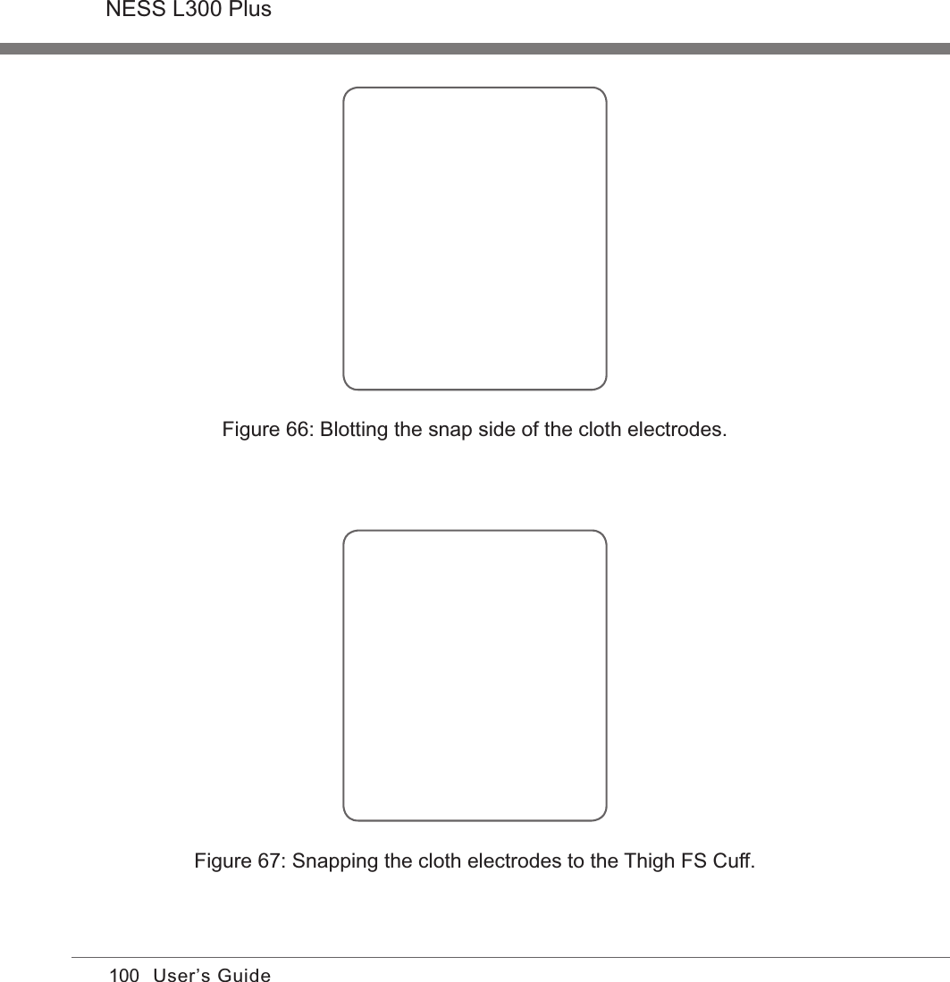 100NESS L300 PlusUser’s GuideFigure 66: Blotting the snap side of the cloth electrodes.Figure 67: Snapping the cloth electrodes to the Thigh FS Cuff.