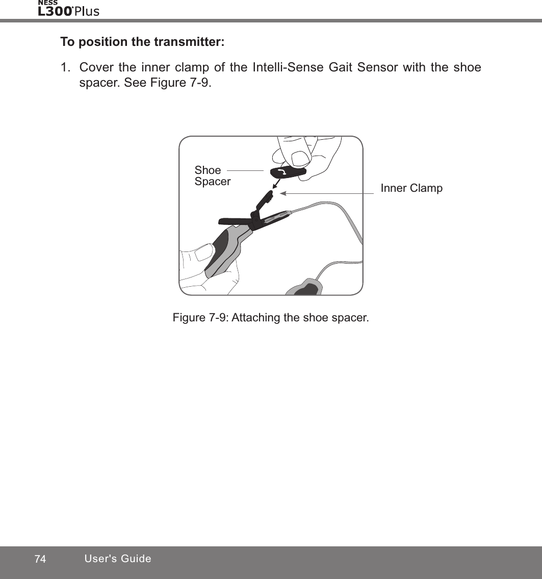 74 User&apos;s GuideTo position the transmitter:1.  Cover the inner clamp of the Intelli-Sense Gait Sensor with the shoe spacer. See Figure 7-9. Figure 7-9: Attaching the shoe spacer.ShoeSpacer Inner Clamp