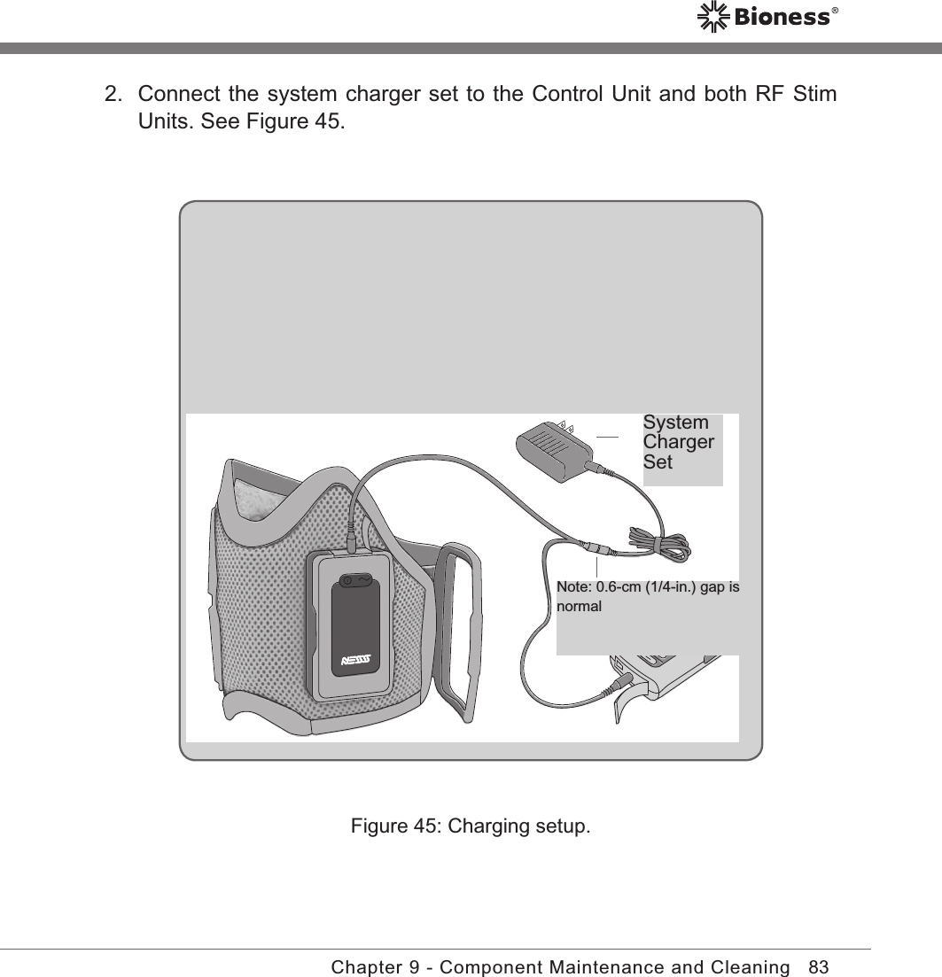 83Chapter 9 - Component Maintenance and Cleaning2.  Connect the system charger set to the Control Unit and both RF Stim Units. See Figure 45.Figure 45: Charging setup.System Charger SetNote: 0.6-cm (1/4-in.) gap is normal