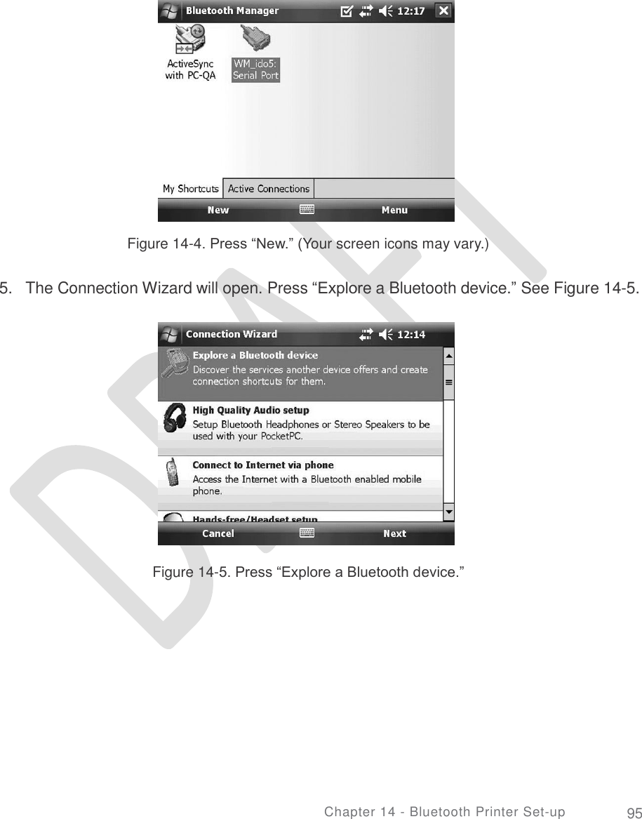       Figure 14-4. Press “New.” (Your screen icons may vary.) 5. The Connection Wizard will open. Press “Explore a Bluetooth device.” See Figure 14-5. Figure 14-5. Press “Explore a Bluetooth device.” Chapter 14 - Bluetooth Printer Set-up 95 