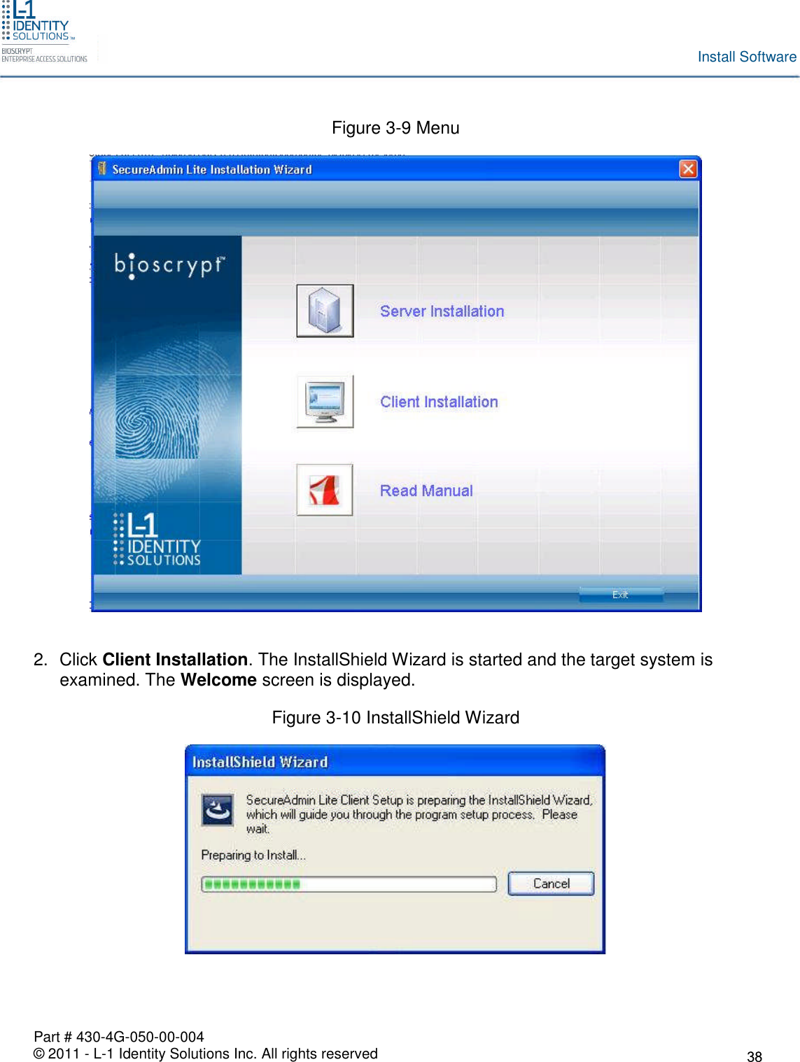 Part # 430-4G-050-00-004© 2011 - L-1 Identity Solutions Inc. All rights reservedInstall SoftwareFigure 3-9 Menu2. Click Client Installation. The InstallShield Wizard is started and the target system isexamined. The Welcome screen is displayed.Figure 3-10 InstallShield Wizard