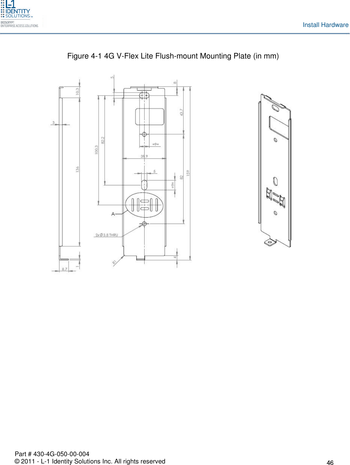 Part # 430-4G-050-00-004© 2011 - L-1 Identity Solutions Inc. All rights reservedInstall HardwareFigure 4-1 4G V-Flex Lite Flush-mount Mounting Plate (in mm)