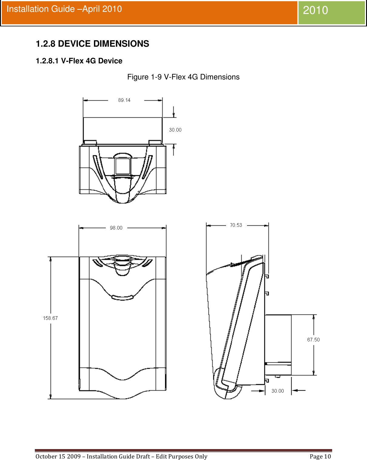  October 15 2009 – Installation Guide Draft – Edit Purposes Only  Page 10  Installation Guide –April 2010 2010 1.2.8 DEVICE DIMENSIONS 1.2.8.1 V-Flex 4G Device Figure 1-9 V-Flex 4G Dimensions  