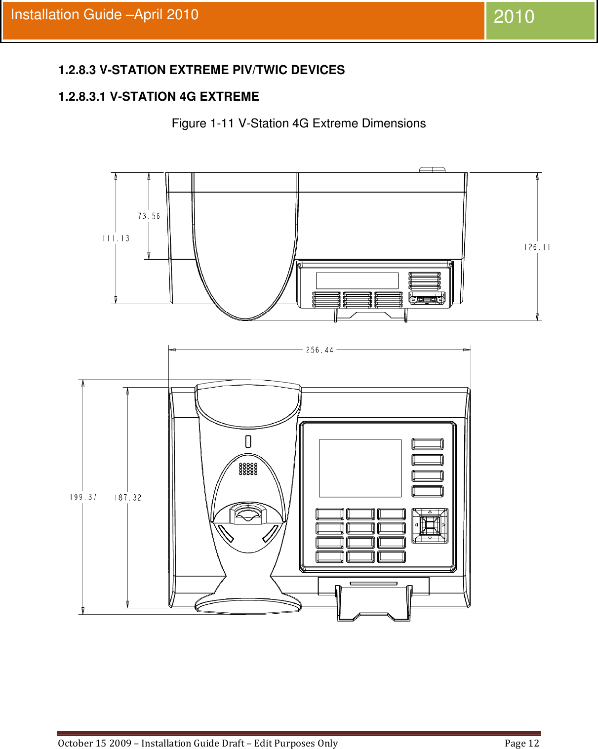  October 15 2009 – Installation Guide Draft – Edit Purposes Only  Page 12  Installation Guide –April 2010 2010 1.2.8.3 V-STATION EXTREME PIV/TWIC DEVICES 1.2.8.3.1 V-STATION 4G EXTREME  Figure 1-11 V-Station 4G Extreme Dimensions  